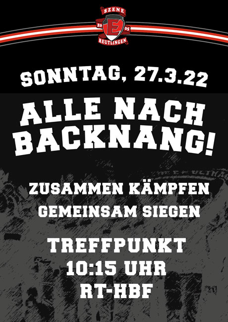 "Sonntag, 27.3.22 - Alle nach Backnang! Zusammen kämpfen - Gemeinsam siegen -Treffpunkt 10:15 Uhr RT-HBF"-Flyer der Szene E.