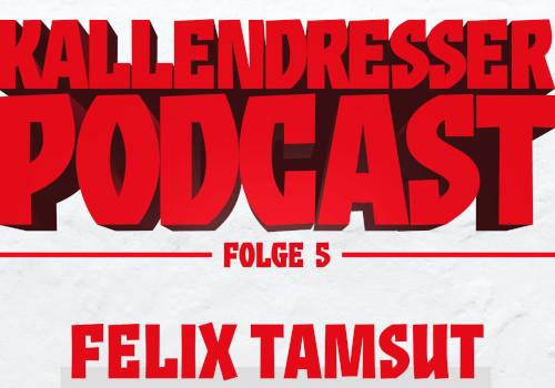 "Kallendresser-Podcast Folge 5 - Felix Tamsut im Gespräch - CNS"-Schriftzug.